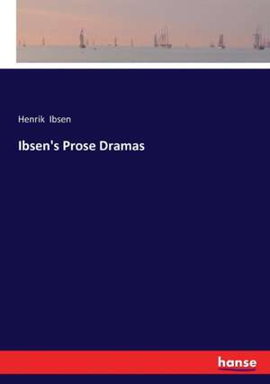 Ibsen's Prose Dramas de Henrik Ibsen