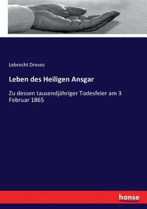 Leben des Heiligen Ansgar de Lebrecht Dreves