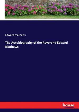 The Autobiography of the Reverend Edward Mathews de Edward Mathews