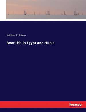 Boat Life in Egypt and Nubia de William C. Prime