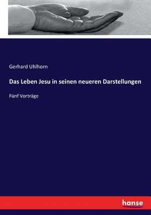 Das Leben Jesu in seinen neueren Darstellungen de Gerhard Uhlhorn