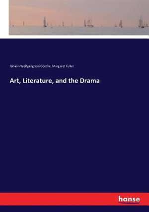 Art, Literature, and the Drama de Johann Wolfgang von Goethe