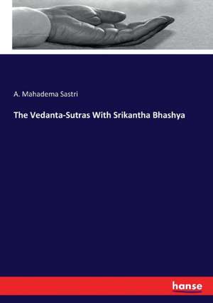 The Vedanta-Sutras With Srikantha Bhashya de A. Mahadema Sastri