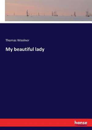 My beautiful lady de Thomas Woolner