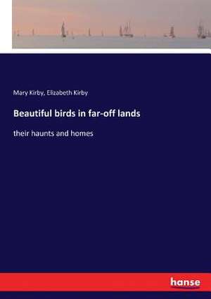 Beautiful birds in far-off lands de Mary Kirby