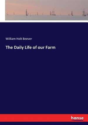 The Daily Life of our Farm de William Holt Beever