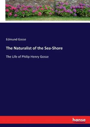 The Naturalist of the Sea-Shore de Edmund Gosse