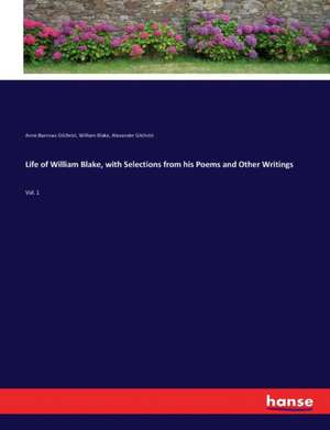 Life of William Blake, with Selections from his Poems and Other Writings de Anne Burrows Gilchrist