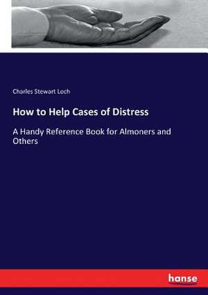 How to Help Cases of Distress de Charles Stewart Loch