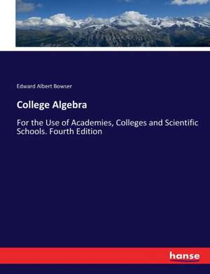 College Algebra de Edward Albert Bowser