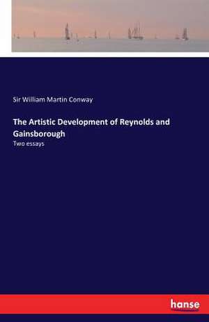 The Artistic Development of Reynolds and Gainsborough de William Martin Conway