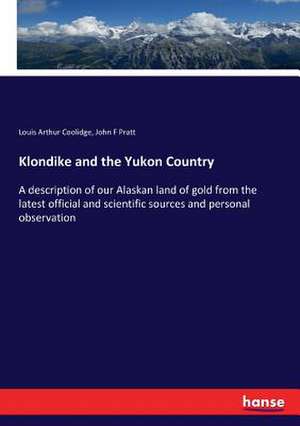 Klondike and the Yukon Country de Louis Arthur Coolidge