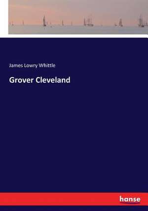 Grover Cleveland de James Lowry Whittle