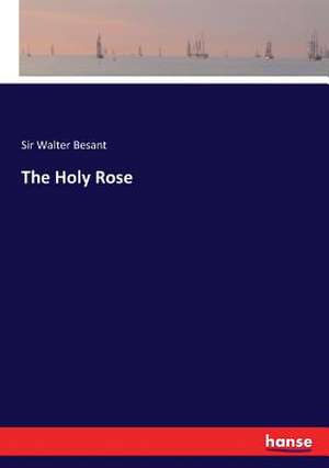 The Holy Rose de Walter Besant