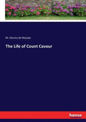 The Life of Count Cavour de M. Charles de Mazade