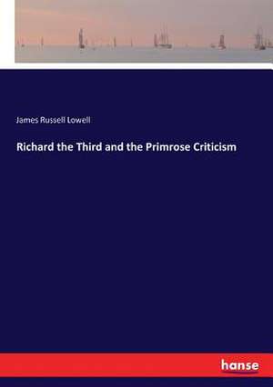 Richard the Third and the Primrose Criticism de James Russell Lowell