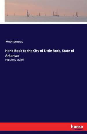 Hand Book to the City of Little Rock, State of Arkansas de Anonymous