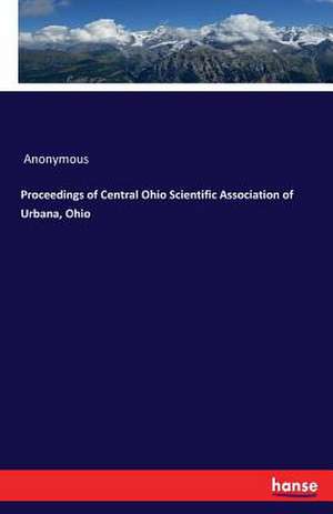 Proceedings of Central Ohio Scientific Association of Urbana, Ohio de Anonymous