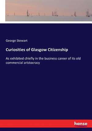 Curiosities of Glasgow Citizenship de George Stewart