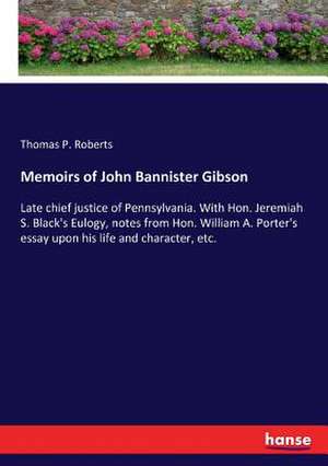 Memoirs of John Bannister Gibson de Thomas P. Roberts