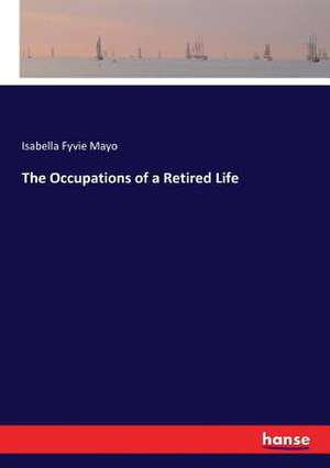 The Occupations of a Retired Life de Isabella Fyvie Mayo