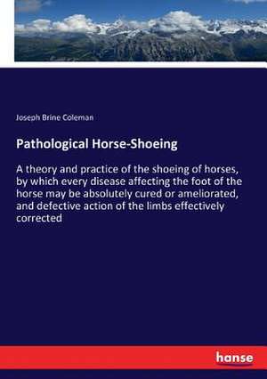 Pathological Horse-Shoeing de Joseph Brine Coleman