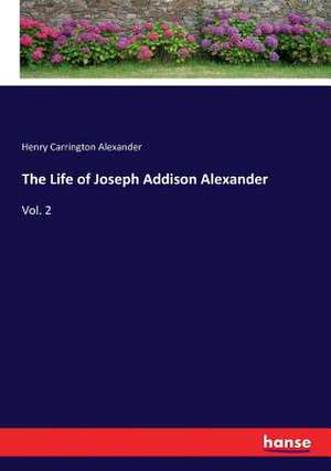 The Life of Joseph Addison Alexander de Henry Carrington Alexander