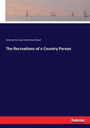 The Recreations of a Country Parson de Andrew Kennedy Hutchinson Boyd