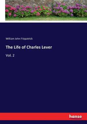 The Life of Charles Lever de William John Fitzpatrick