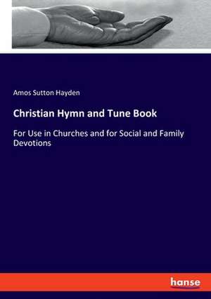 Christian Hymn and Tune Book de Amos Sutton Hayden