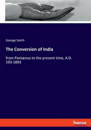 The Conversion of India de George Smith