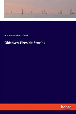 Oldtown Fireside Stories de Harriet Beecher Stowe