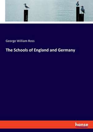 The Schools of England and Germany de George William Ross