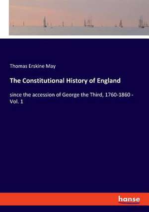 The Constitutional History of England de Thomas Erskine May