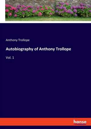 Autobiography of Anthony Trollope de Anthony Trollope