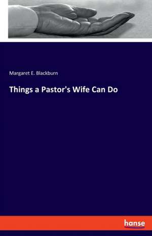 Things a Pastor's Wife Can Do de Margaret E. Blackburn