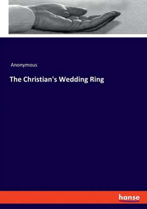 The Christian's Wedding Ring de Anonymous