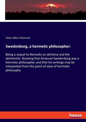 Swedenborg, a hermetic philosopher: de Ethan Allen Hitchcock