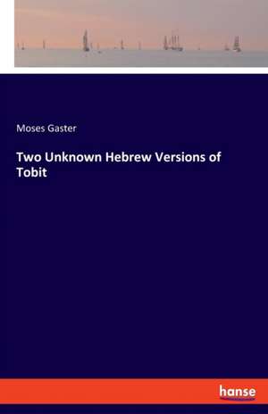 Two Unknown Hebrew Versions of Tobit de Moses Gaster