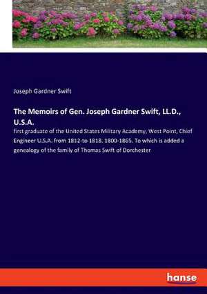 The Memoirs of Gen. Joseph Gardner Swift, LL.D., U.S.A. de Joseph Gardner Swift