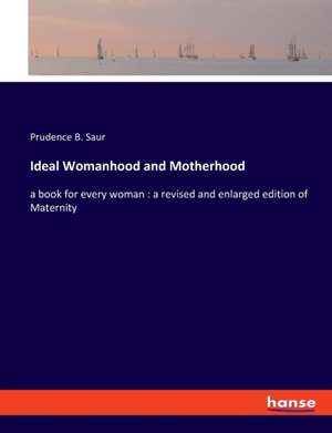 Ideal Womanhood and Motherhood de Prudence B. Saur