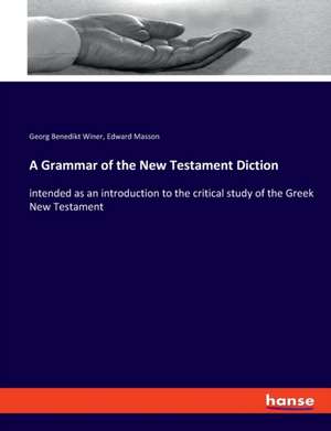 A Grammar of the New Testament Diction de Georg Benedikt Winer