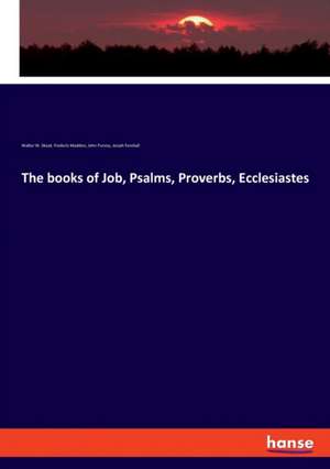 The books of Job, Psalms, Proverbs, Ecclesiastes de Walter W. Skeat