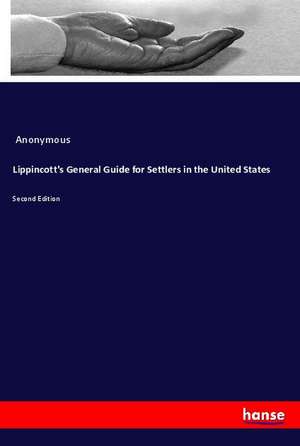 Lippincott's General Guide for Settlers in the United States de Anonymous