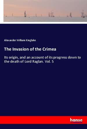 The Invasion of the Crimea de Alexander William Kinglake