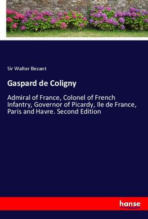 Gaspard de Coligny de Walter Besant