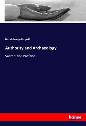 Authority and Archaeology de David George Hogarth