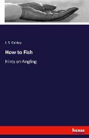 How to Fish de J. S. Cubley