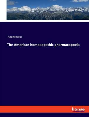 The American homoeopathic pharmacopoeia de Anonymous