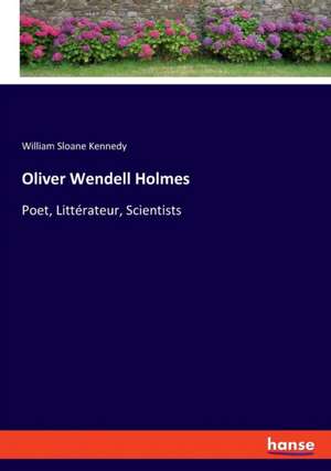 Oliver Wendell Holmes de William Sloane Kennedy